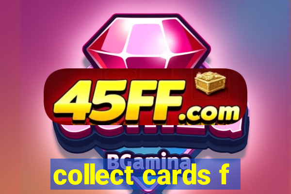 collect cards f